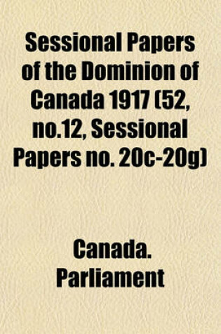 Cover of Sessional Papers of the Dominion of Canada 1917 (52, No.12, Sessional Papers No. 20c-20g)