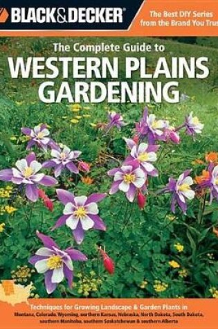 Cover of Black & Decker the Complete Guide to Western Plains Gardening