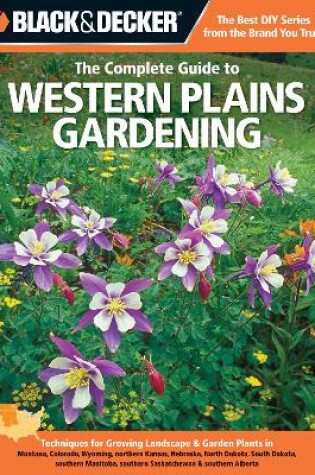 Cover of Black & Decker the Complete Guide to Western Plains Gardening