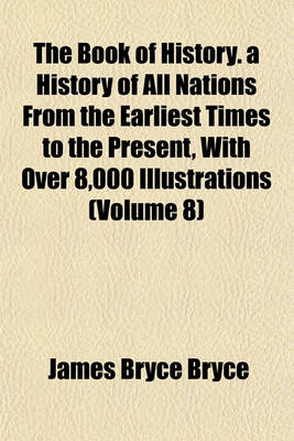 Book cover for The Book of History. a History of All Nations from the Earliest Times to the Present, with Over 8,000 Illustrations (Volume 8)