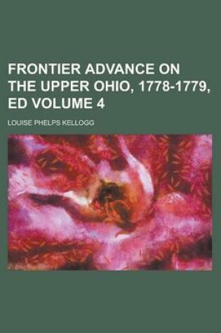 Cover of Frontier Advance on the Upper Ohio, 1778-1779, Ed Volume 4