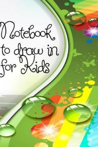 Cover of Notebooks To Draw In For Kids