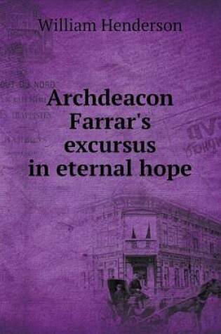 Cover of Archdeacon Farrar's excursus in eternal hope