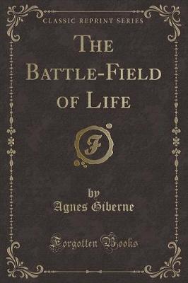 Book cover for The Battle-Field of Life (Classic Reprint)