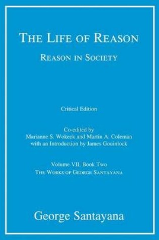 Cover of The Life of Reason or the Phases of Human Progress, The: Reason in Society, Volume VII, Book Two