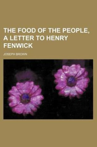 Cover of The Food of the People, a Letter to Henry Fenwick