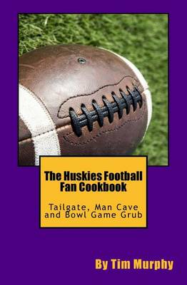 Book cover for The Huskies Football Fan Cookbook