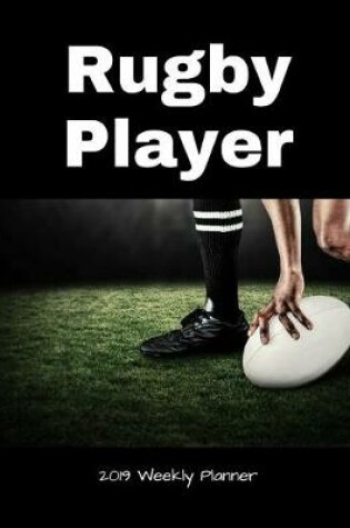 Cover of Rugby Player 2019 Weekly Planner