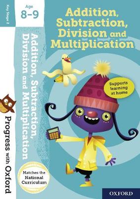 Cover of Progress with Oxford:: Addition, Subtraction, Multiplication and Division Age 8-9