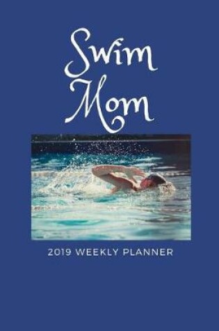 Cover of Swim Mom 2019 Weekly Planner