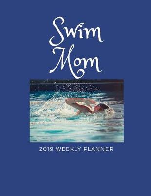 Book cover for Swim Mom 2019 Weekly Planner