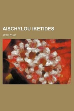 Cover of Aischylou Iketides