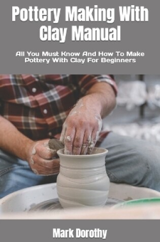 Cover of Pottery Making With Clay Manual