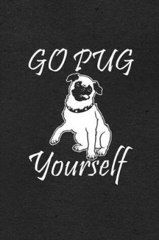 Cover of Go Pug Yourself A5 Lined Notebook