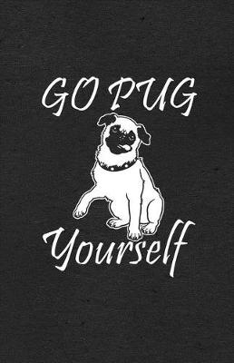 Book cover for Go Pug Yourself A5 Lined Notebook