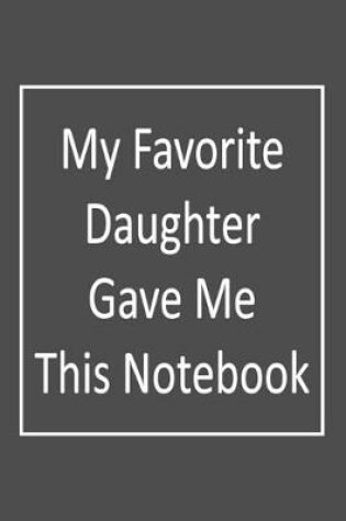 Cover of My Favorite Daughter gave me this Notebook