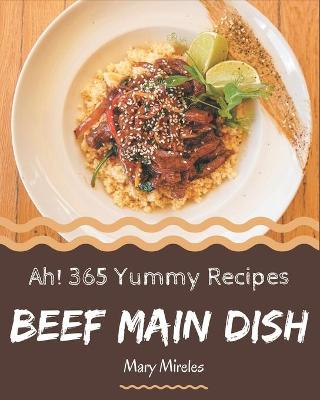 Book cover for Ah! 365 Yummy Beef Main Dish Recipes