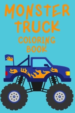 Cover of Monster Truck Coloring Book.Trucks Coloring Book for Kids Ages 4-8. Have Fun!