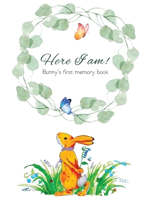 Book cover for Here I Am - Bunny's Baby Memory Book