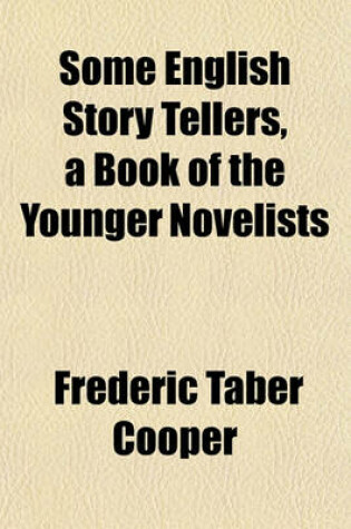 Cover of Some English Story Tellers, a Book of the Younger Novelists