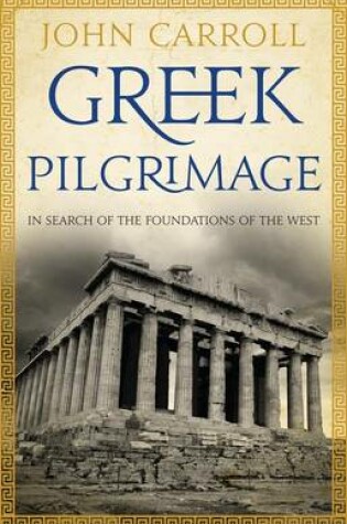 Cover of Greek Pilgrimage: In Search of the Foundations of the West
