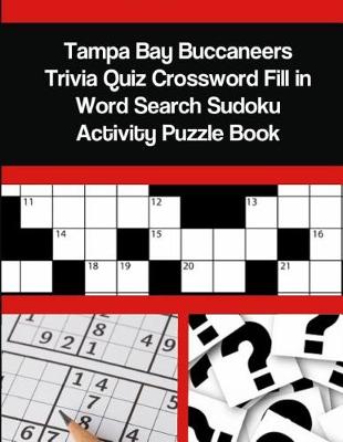 Book cover for Tampa Bay Buccaneers Trivia Quiz Crossword Fill in Word Search Sudoku Activity Puzzle Book