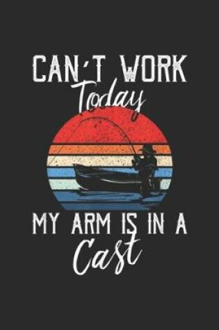 Cover of Can't Work Today My Arm Is In A Cast