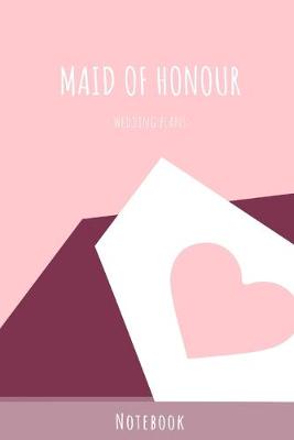 Book cover for Maid of Honour Wedding Plans Notebook
