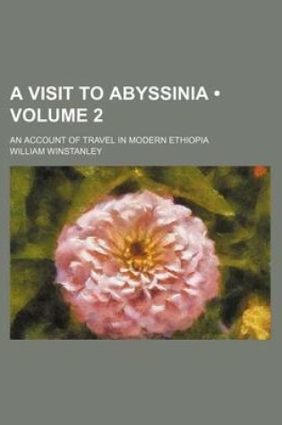 Cover of A Visit to Abyssinia (Volume 2); An Account of Travel in Modern Ethiopia