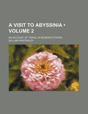 Book cover for A Visit to Abyssinia (Volume 2); An Account of Travel in Modern Ethiopia