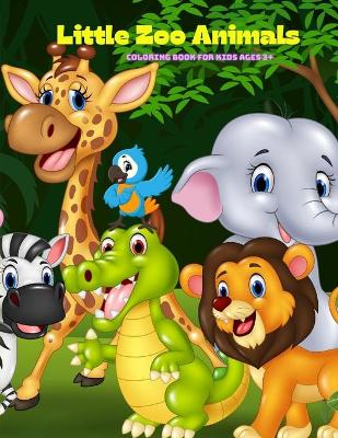Book cover for Little Zoo Animals - Coloring Book For Kids Ages 3+