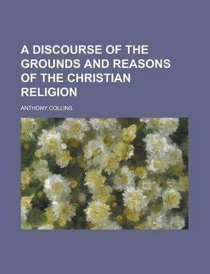 Book cover for A Discourse of the Grounds and Reasons of the Christian Religion