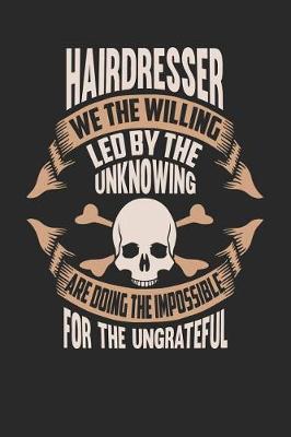 Book cover for Hairdresser We the Willing Led by the Unknowing Are Doing the Impossible for the Ungrateful