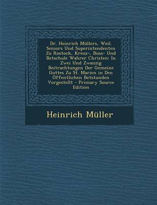 Book cover for Dr. Heinrich Mullers, Weil. Seniors Und Superintendenten Zu Rostock, Kreuz-, Buss- Und Betschule Wahrer Christen