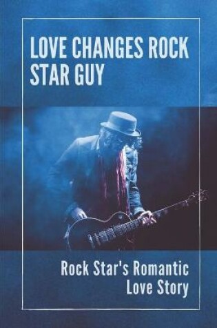 Cover of Love Changes Rock Star Guy