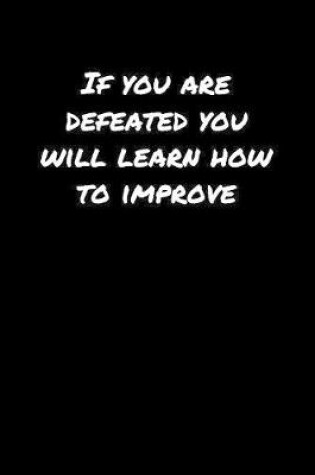 Cover of If You Are Defeated You Will Learn How To Improve�