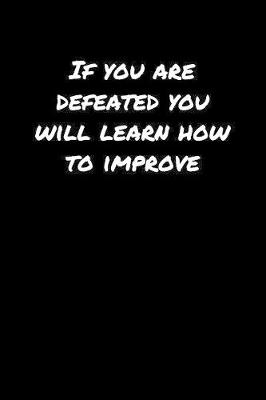 Book cover for If You Are Defeated You Will Learn How To Improve�