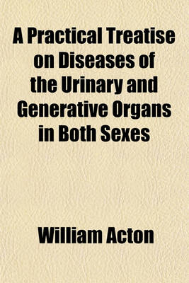 Book cover for Practical Treatise on Diseases of the Urinary and Generative Organs in Both Sexes