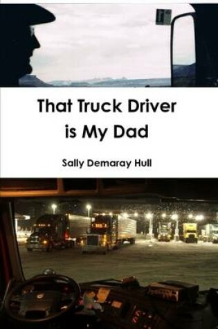 Cover of That Truck Driver is My Dad