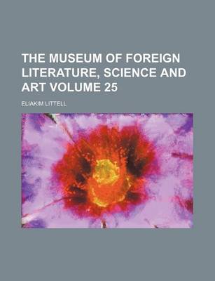 Book cover for The Museum of Foreign Literature, Science and Art Volume 25