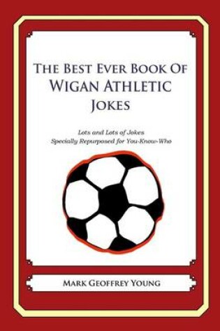 Cover of The Best Ever Book of Wigan Athletic Jokes