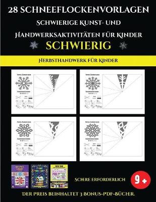 Cover of Herbsthandwerk fur Kinder 28 Schneeflockenvorlagen - Schwierige Kunst- und Handwerksaktivitaten fur Kinder