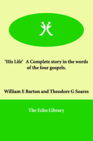 Cover of 'His Life' a Complete Story in the Words of the Four Gospels.