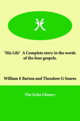 Book cover for 'His Life' a Complete Story in the Words of the Four Gospels.