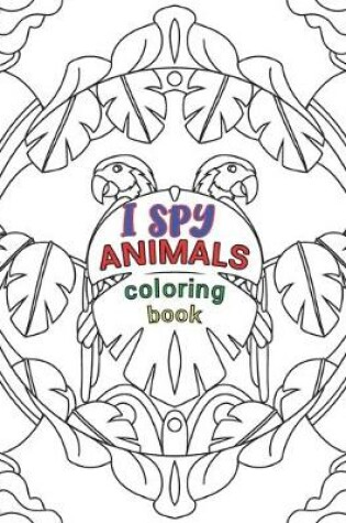 Cover of I Spy Animals Coloring Book