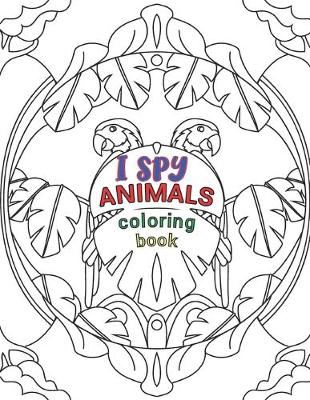 Book cover for I Spy Animals Coloring Book