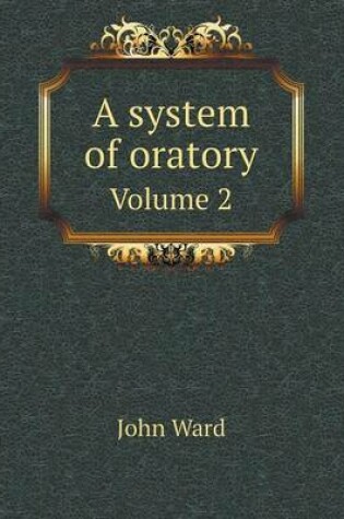 Cover of A system of oratory Volume 2