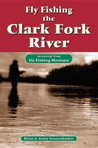 Cover of Fly Fishing the Clark Fork River