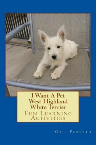 Cover of I Want A Pet West Highland White Terrier