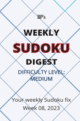 Book cover for Bp's Weekly Sudoku Digest - Difficulty Medium - Week 08, 2023
